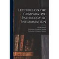 Lectures on the Comparative Pathology of Inflammation [electronic Resource]