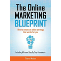 The Online Marketing Blueprint: How to Create an Online Strategy that Works for You