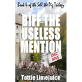 Biff the Useless Mention: Book 4 of the Sell the Pig trilogy