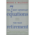 7 Most Important Equations for Your Retirement: The Fascinating People and Ideas Behind Planning Your Retirement Income
