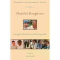 Dutiful Daughters: Caring for Our Parents as They Grow Old