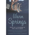 Warm Springs: Traces of a Childhood at Fdr's Polio Haven
