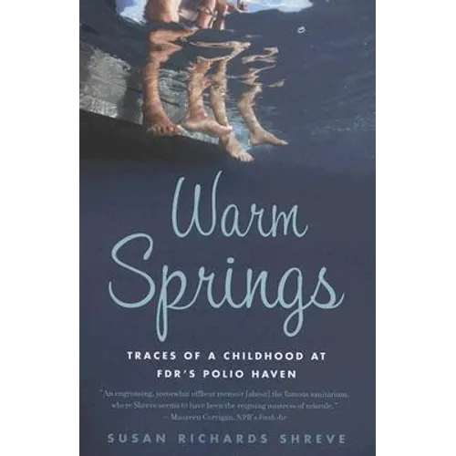 Warm Springs: Traces of a Childhood at Fdr's Polio Haven