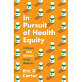 In Pursuit of Health Equity: A History of Latin American Social Medicine