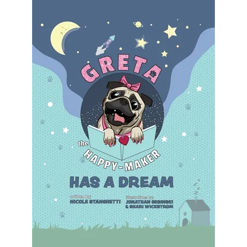 Greta The Happy-Maker Has A Dream: A Pug's Lesson in Children's Empowerment
