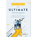 The Ultimate Investment: A Roadmap to Grow Your Business and Build Multigenerational Wealth