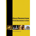 Gold Production from Beginning to End: What Gold Companies Do to Get the Shiny Metal into our Hands
