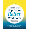 The 10-Step Depression Relief Workbook: A Cognitive Behavioral Therapy Approach