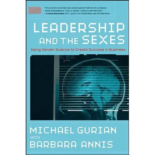 Leadership and the Sexes: Using Gender Science toCreate Success in Business
