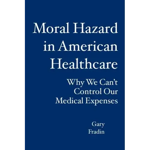 Moral Hazard in American Healthcare: Why We Can't Control Our Medical Expenses