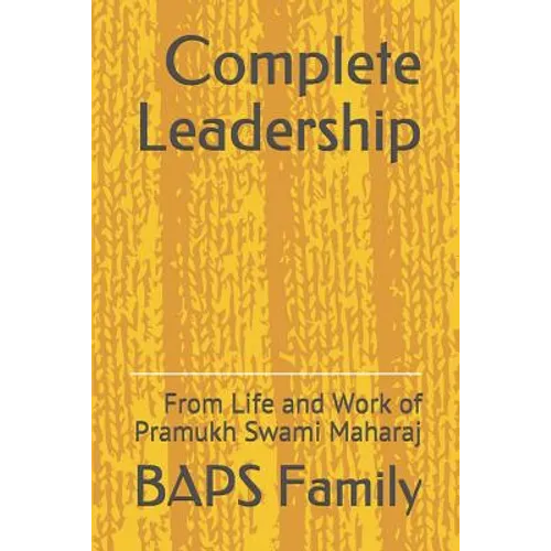 Complete Leadership: From Life and Work of Pramukh Swami Maharaj