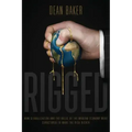 Rigged: How Globalization and the Rules of the Modern Economy Were Structured to Make the Rich Richer