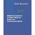 Medical Improv: A New Way to Improve Communication: Special Edition for Applied Improv Professionals