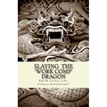 Slaying the Work Comp Dragon: The Practice of Acupuncture in Workers' Compensation and How to become an Expert Witness