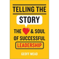 Telling the Story: The Heart and Soul of Successful Leadership