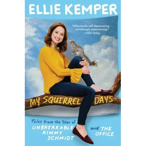 My Squirrel Days: Tales from the Star of Unbreakable Kimmy Schmidt and the Office