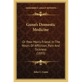 Gunn's Domestic Medicine: Or Poor Man's Friend, In The Hours Of Affliction, Pain And Sickness (1835)