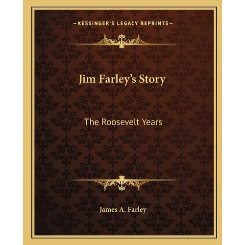 Jim Farley's Story: The Roosevelt Years