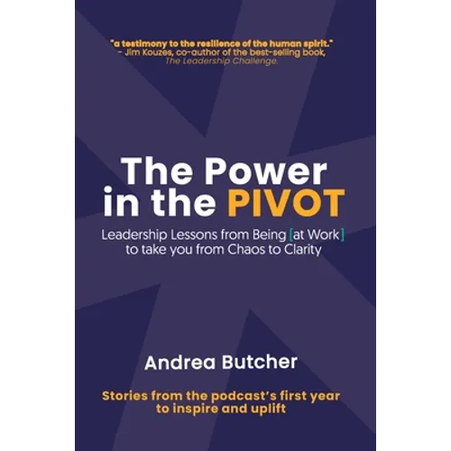 The Power in the PIVOT: Leadership Lessons From Being [at Work]