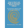 How to Start and Build an Insurance Agency. Edition 2: An Insurance Agency and Brokerage Guidebook.