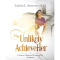 The Unlikely AchieveHer: 11 Steps to a Happy and Prosperous Life (workbook)