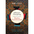 Effective Discipling in Muslim Communities: Scripture, History and Seasoned Practices