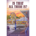 Is That All There Is?: A Collection of Short Stories