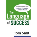 The Language of Success: Business Writing That Informs, Persuades, and Gets Results