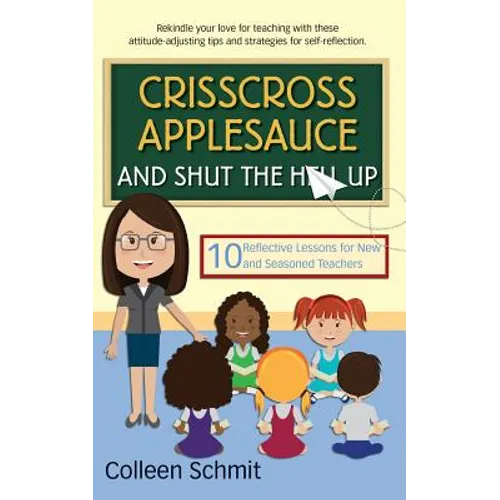 Crisscross Applesauce and Shut the Hell Up: 10 Reflective Lessons for New and Seasoned Teachers