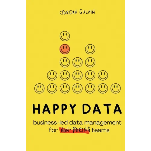 Happy Data: Business-Led Data Management for Non-Boring Teams