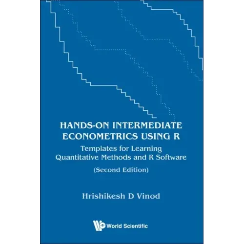 Hands-On Intermediate Econometrics Using R: Templates for Learning Quantitative Methods and R Software (Second Edition)