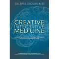 Creative Integrative Medicine: A Medical Doctor's Journey Toward a New Vision for Healthcare