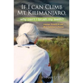 If I Can Climb Mt. Kilimanjaro, Why Can't I Brush My Teeth?: Courage, Tenacity and Love Meet Parkinson's Disease