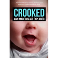 Crooked: Man-Made Disease Explained: The incredible story of metal, microbes, and medicine - hidden within our faces.