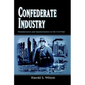 Confederate Industry: Manufacturers and Quartermasters in the Civil War