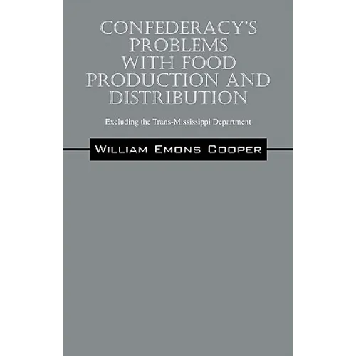 Confederacy's Problems with Food Production and Distribution: Excluding the Trans-Mississippi Department