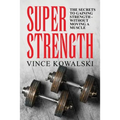 Super Strength: The Secret to Gaining Strength - Without Moving a Muscle