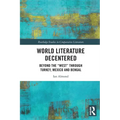 World Literature Decentered: Beyond the "West" through Turkey, Mexico and Bengal