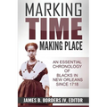 Marking Time, Making Place: A Chronological History of Blacks in New Orleans Since 1718