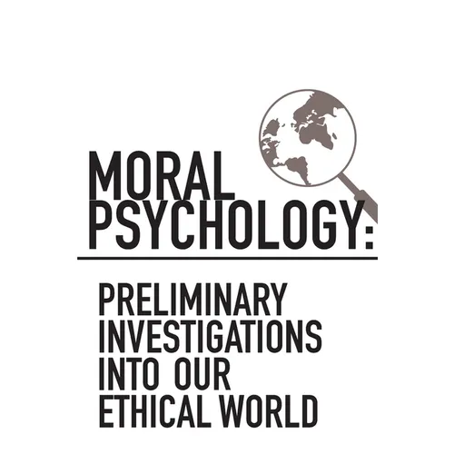 Moral Psychology: Preliminary Investigations Into Our Ethical World