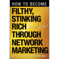How to Become Filthy, Stinking Rich Through Network Marketing: Without Alienating Friends and Family