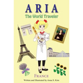 Aria The World Traveler: France: (fun and educational children's picture book for age 4-10 years old)