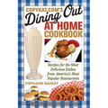 CopyKat.com's Dining Out at Home Cookbook: Recipes for the Most Delicious Dishes from America's Most Popular Restaurants