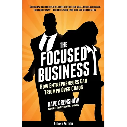 The Focused Business: How Entrepreneurs Can Triumph Over Chaos