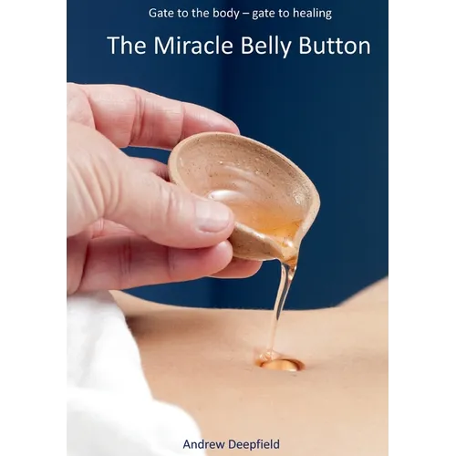 The Miracle Belly Button: Gate to the body - gate to healing
