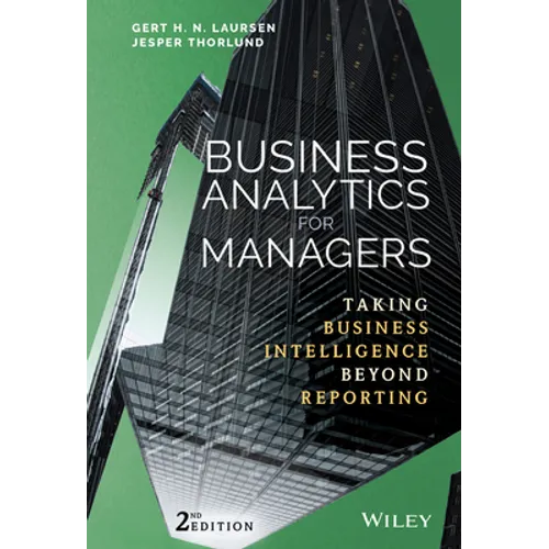 Business Analytics for Managers: Taking Business Intelligence Beyond Reporting
