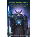 Norse Mythology: Learn About Viking History, Myths and Legends (A Comprehensive and Fascinating Guide Into Viking Life)