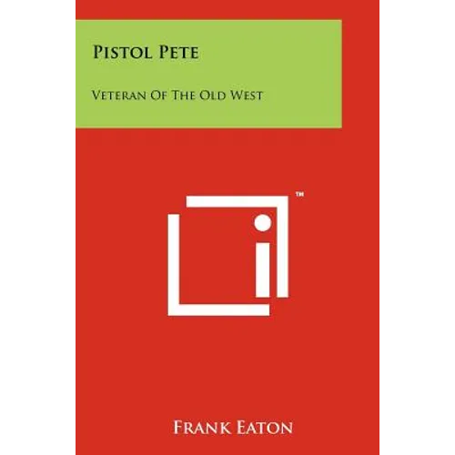 Pistol Pete: Veteran Of The Old West