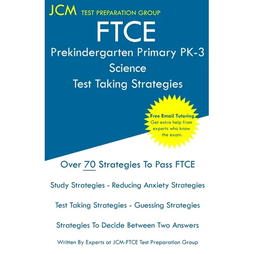 FTCE Prekindergarten Primary PK-3 Science - Test Taking Strategies: FTCE 534 Exam - Free Online Tutoring - New 2020 Edition - The latest strategies to