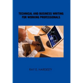 Technical and Business Writing for Working Professionals